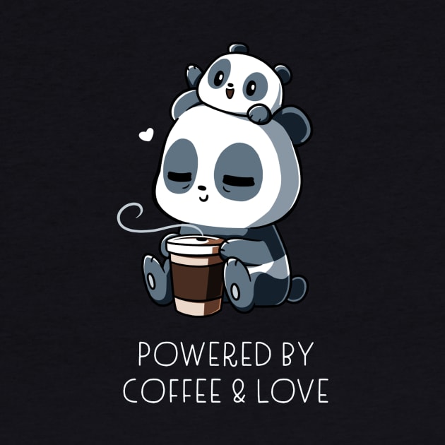 Powered by Coffee and Love ! Cute Cool Funny Coffee Lover Panda Quote  Animal Lover Artwork by LazyMice